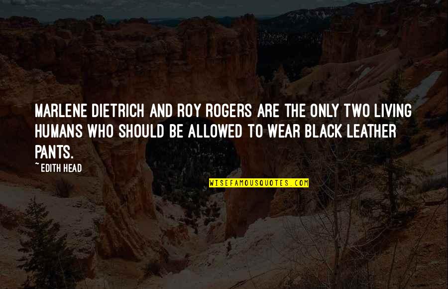 Seekhealing Quotes By Edith Head: Marlene Dietrich and Roy Rogers are the only Seekhealing Quotes By Edith Head: Marlene Dietrich and Roy Rogers are the only