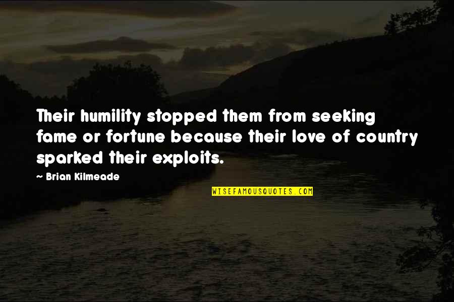 Seeking Fame Quotes By Brian Kilmeade: Their humility stopped them from seeking fame or Seeking Fame Quotes By Brian Kilmeade: Their humility stopped them from seeking fame or