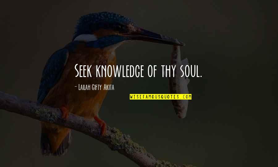 Seeking Fate Quotes By Lailah Gifty Akita: Seek knowledge of thy soul. Seeking Fate Quotes By Lailah Gifty Akita: Seek knowledge of thy soul.