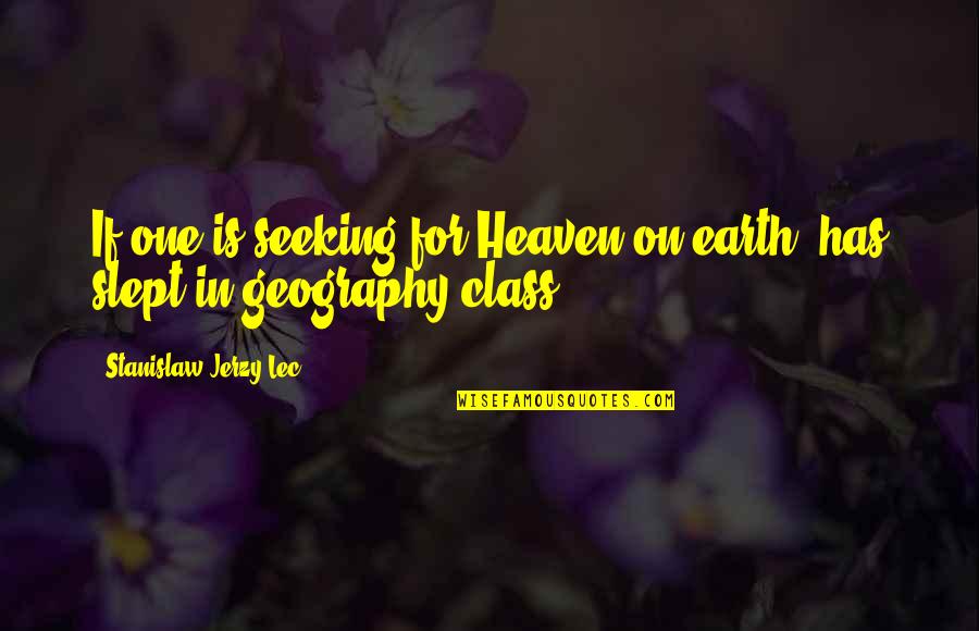 Seeking For Heaven Quotes By Stanislaw Jerzy Lec: If one is seeking for Heaven on earth,