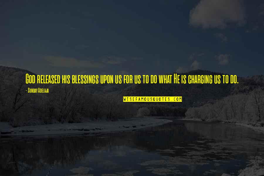 Seeking God's Blessings Quotes By Sunday Adelaja: God released his blessings upon us for us