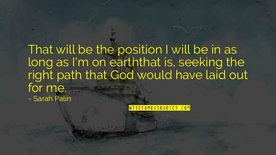 Seeking God's Will Quotes By Sarah Palin: That will be the position I will be