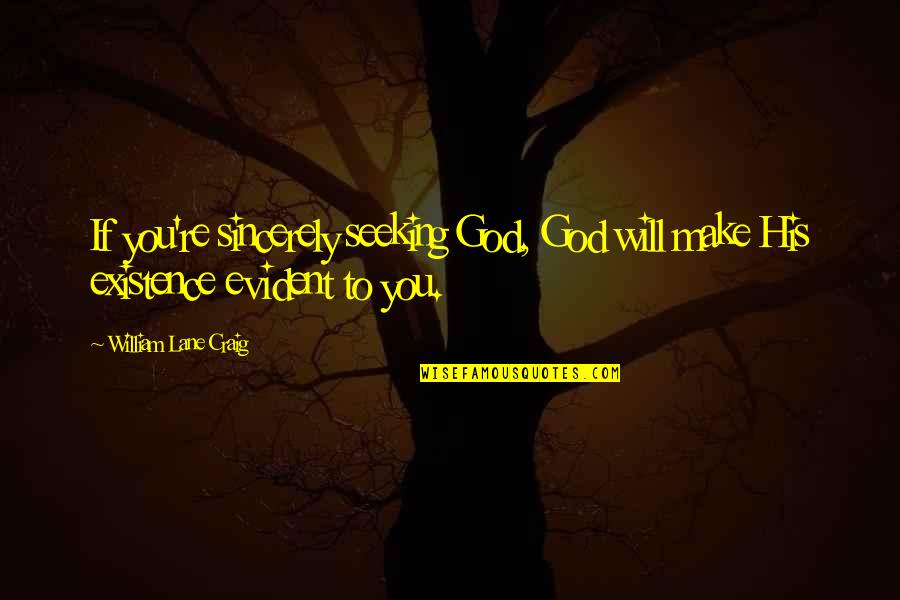 Seeking God's Will Quotes By William Lane Craig: If you're sincerely seeking God, God will make