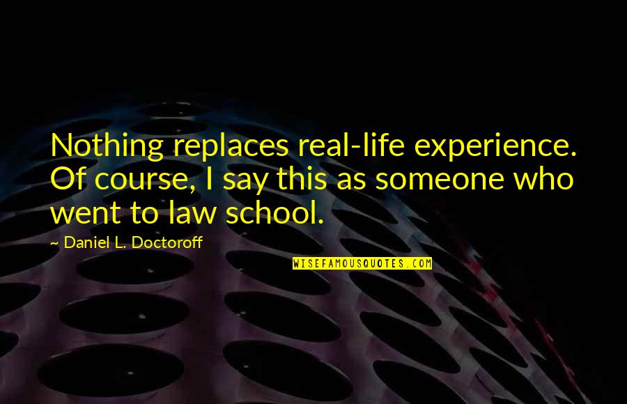 Seeking Help From Others Quotes By Daniel L. Doctoroff: Nothing replaces real-life experience. Of course, I say