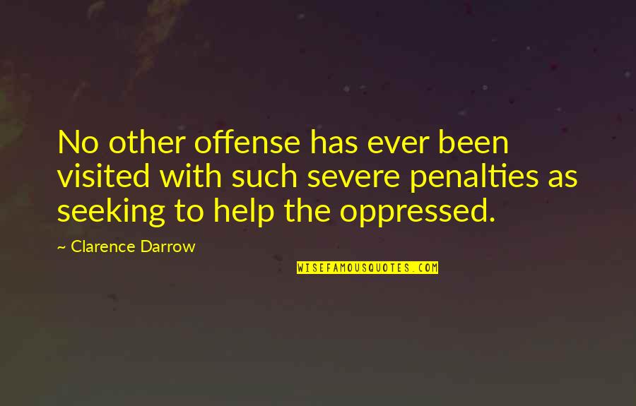 Seeking Help Quotes By Clarence Darrow: No other offense has ever been visited with Seeking Help Quotes By Clarence Darrow: No other offense has ever been visited with