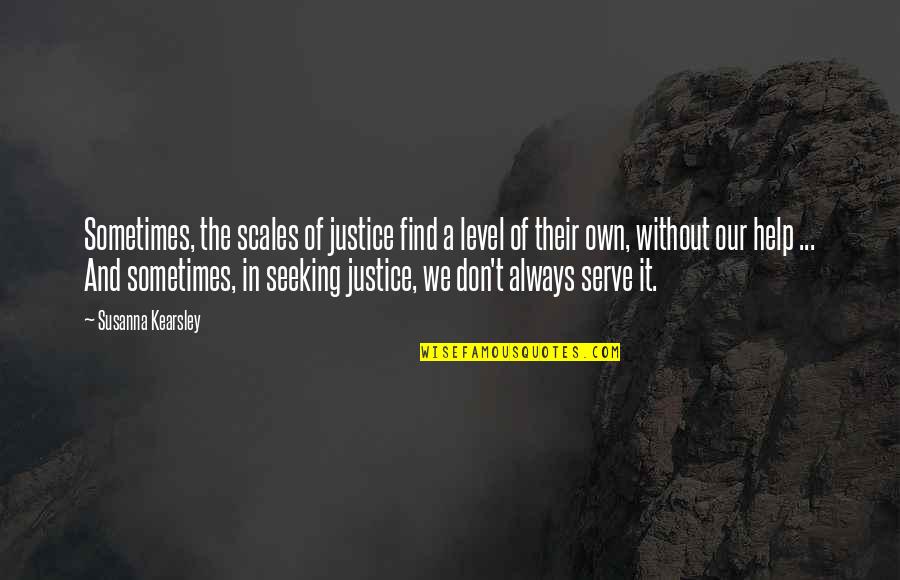 Seeking Help Quotes By Susanna Kearsley: Sometimes, the scales of justice find a level