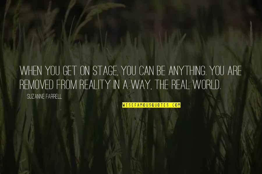 Seeking Journey Quotes By Suzanne Farrell: When you get on stage, you can be Seeking Journey Quotes By Suzanne Farrell: When you get on stage, you can be
