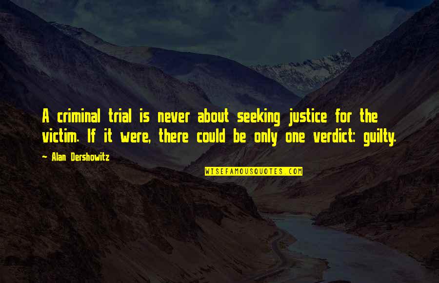 Seeking Justice Quotes By Alan Dershowitz: A criminal trial is never about seeking justice