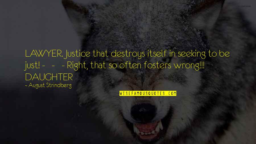 Seeking Justice Quotes By August Strindberg: LAWYER. Justice that destroys itself in seeking to