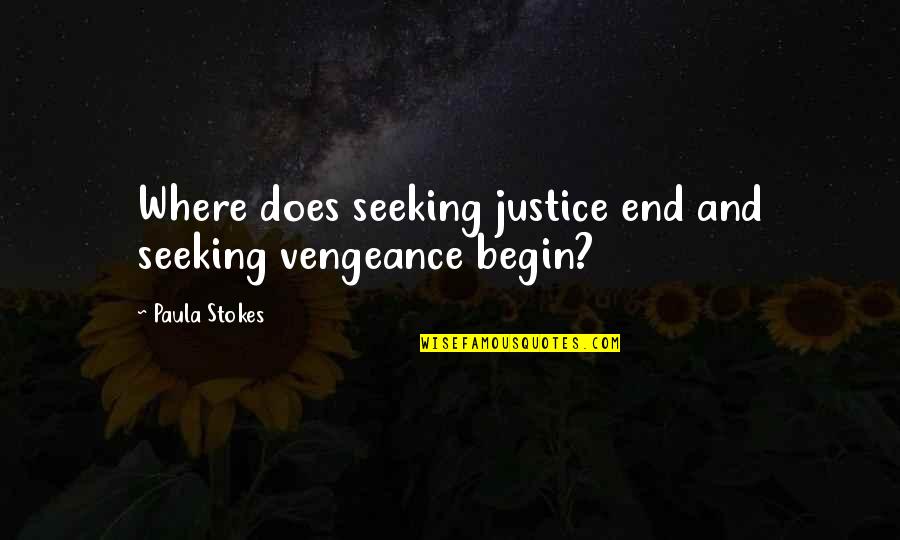 Seeking Justice Quotes By Paula Stokes: Where does seeking justice end and seeking vengeance