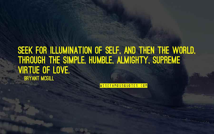 Seeking Love Quotes By Bryant McGill: Seek for illumination of self, and then the