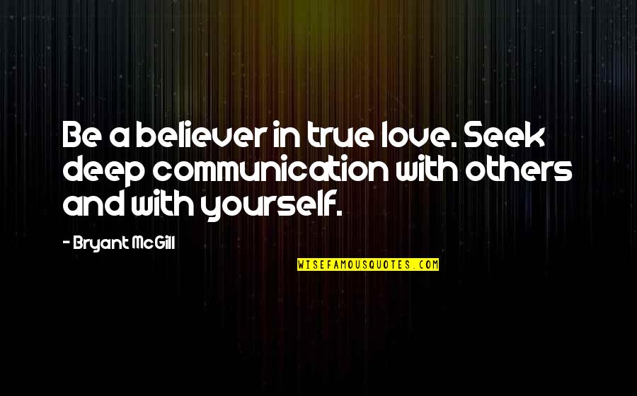 Seeking Love Quotes By Bryant McGill: Be a believer in true love. Seek deep