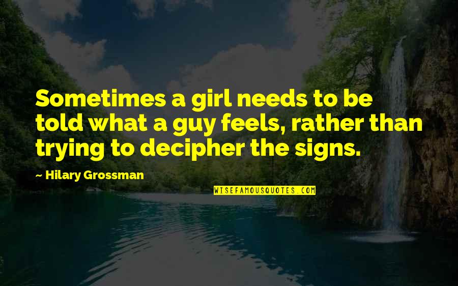 Seeking Love Quotes By Hilary Grossman: Sometimes a girl needs to be told what