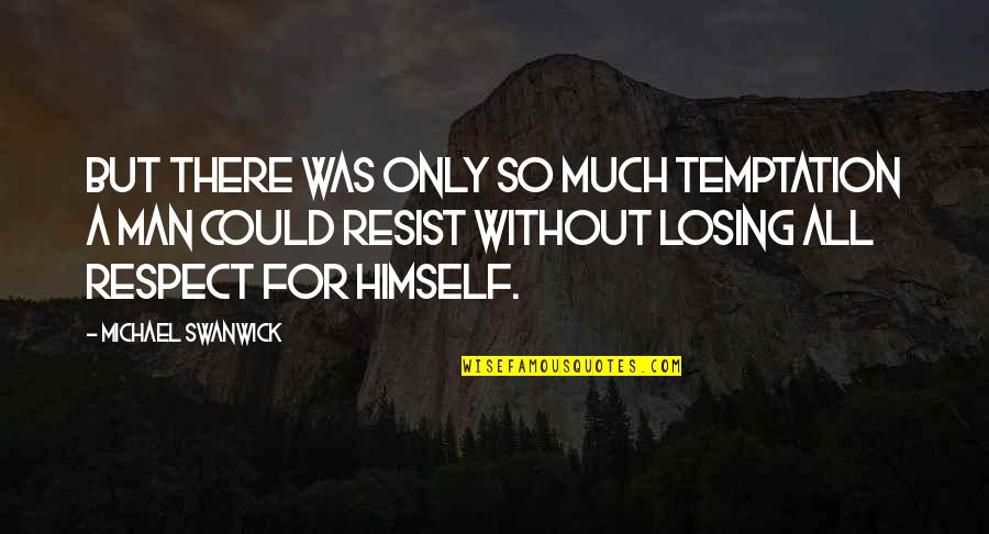 Seeking Lower Companionship Quotes By Michael Swanwick: But there was only so much temptation a