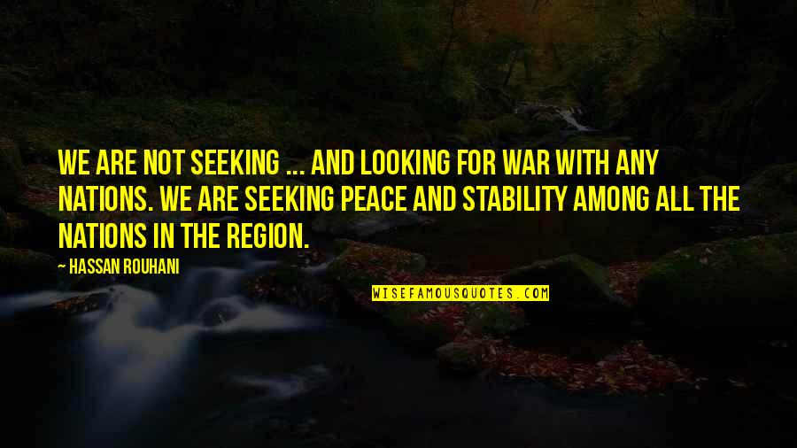 Seeking Peace Quotes By Hassan Rouhani: We are not seeking ... and looking for