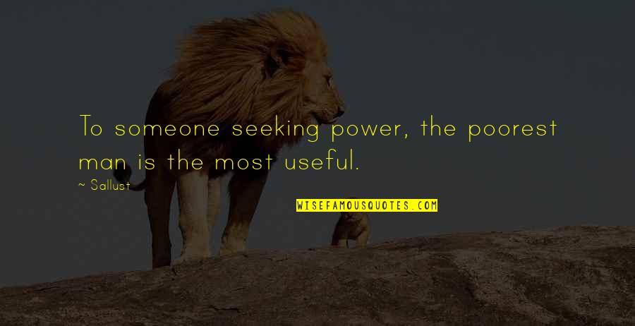 Seeking Power Quotes By Sallust: To someone seeking power, the poorest man is