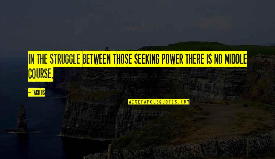 Seeking Power Quotes By Tacitus: In the struggle between those seeking power there