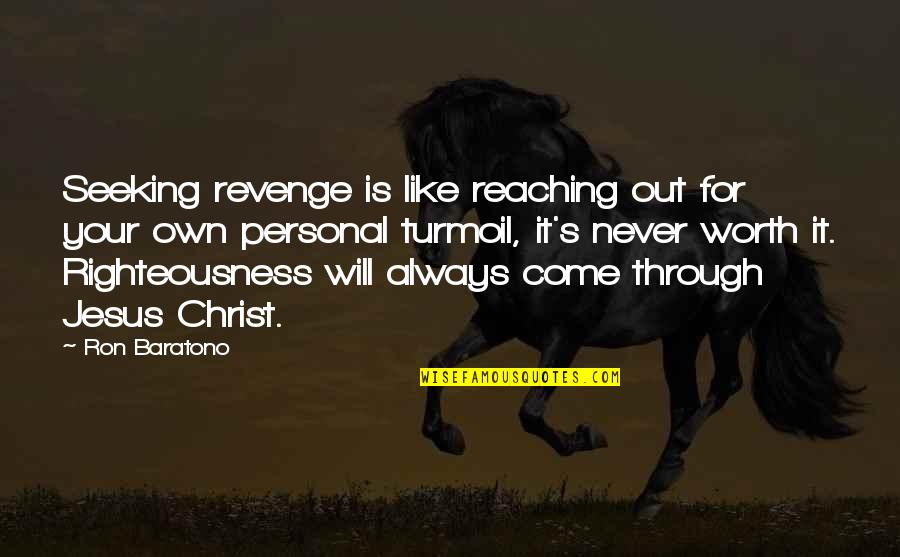 Seeking Revenge Quotes By Ron Baratono: Seeking revenge is like reaching out for your