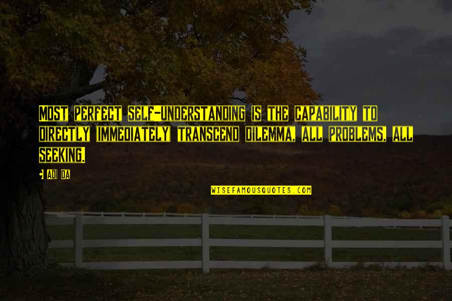 Seeking Self Quotes By Adi Da: Most perfect self-understanding is the capability to directly Seeking Self Quotes By Adi Da: Most perfect self-understanding is the capability to directly