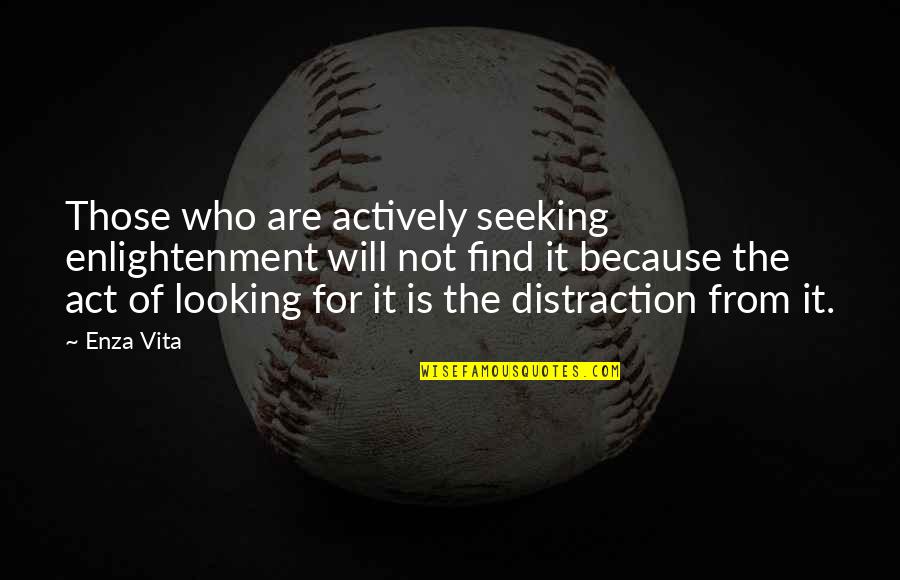 Seeking Self Quotes By Enza Vita: Those who are actively seeking enlightenment will not Seeking Self Quotes By Enza Vita: Those who are actively seeking enlightenment will not