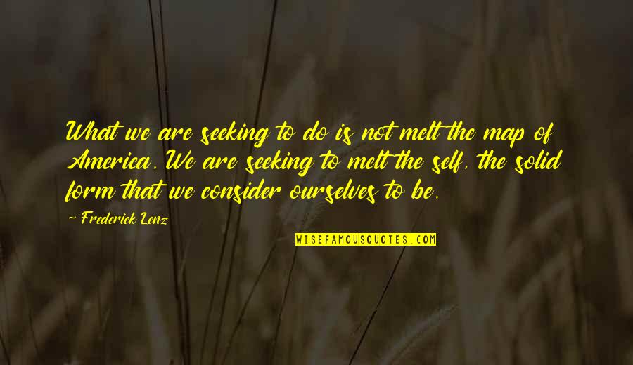 Seeking Self Quotes By Frederick Lenz: What we are seeking to do is not Seeking Self Quotes By Frederick Lenz: What we are seeking to do is not