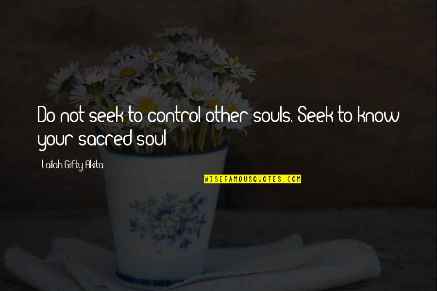 Seeking Self Quotes By Lailah Gifty Akita: Do not seek to control other souls. Seek Seeking Self Quotes By Lailah Gifty Akita: Do not seek to control other souls. Seek