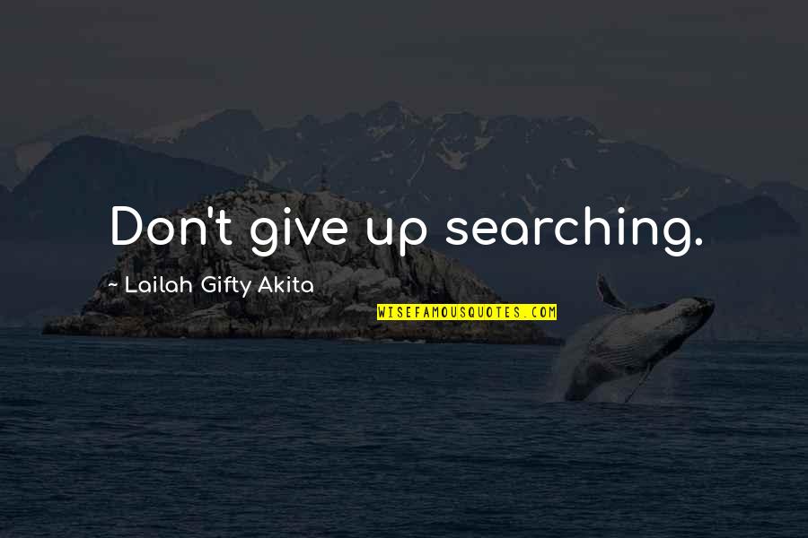Seeking Self Quotes By Lailah Gifty Akita: Don't give up searching. Seeking Self Quotes By Lailah Gifty Akita: Don't give up searching.