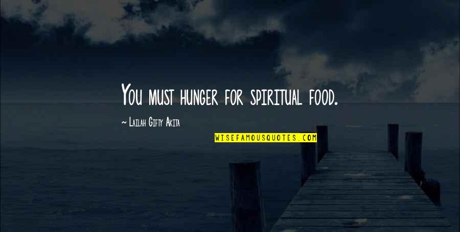 Seeking Self Quotes By Lailah Gifty Akita: You must hunger for spiritual food. Seeking Self Quotes By Lailah Gifty Akita: You must hunger for spiritual food.