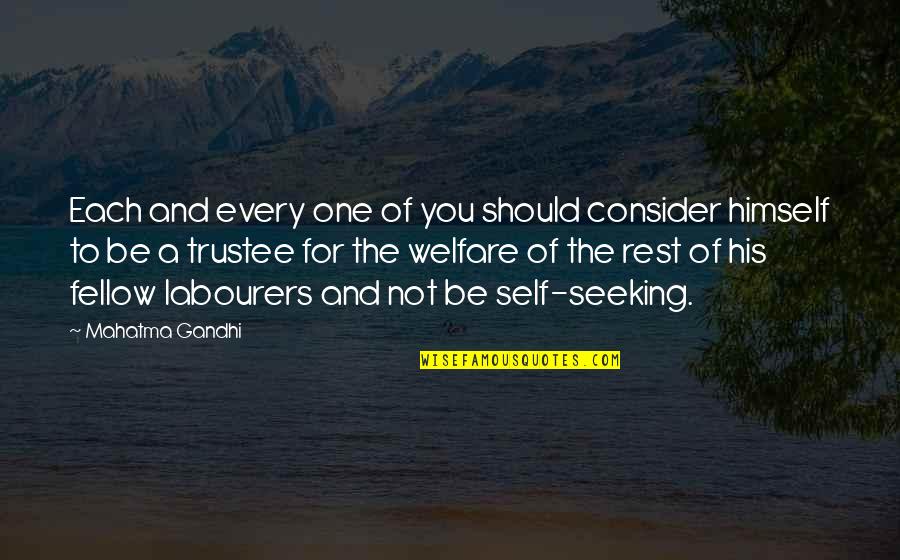 Seeking Self Quotes By Mahatma Gandhi: Each and every one of you should consider Seeking Self Quotes By Mahatma Gandhi: Each and every one of you should consider
