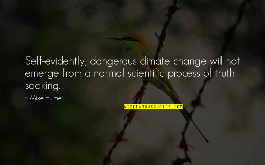 Seeking Self Quotes By Mike Hulme: Self-evidently, dangerous climate change will not emerge from Seeking Self Quotes By Mike Hulme: Self-evidently, dangerous climate change will not emerge from