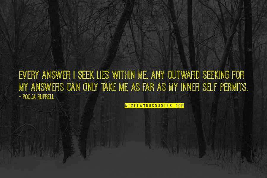 Seeking Self Quotes By Pooja Ruprell: Every answer I seek lies within me. Any Seeking Self Quotes By Pooja Ruprell: Every answer I seek lies within me. Any