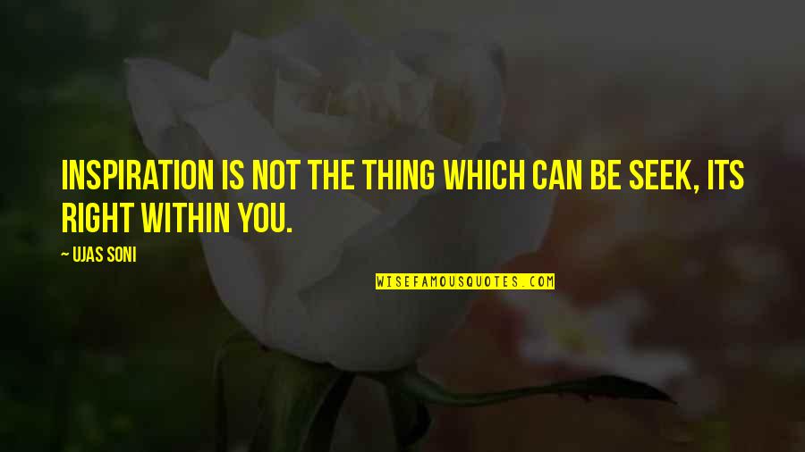 Seeking Self Quotes By Ujas Soni: Inspiration is not the thing which can be