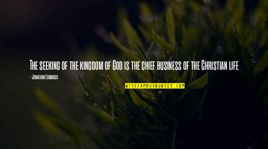 Seeking The Kingdom Of God Quotes By Jonathan Edwards: The seeking of the kingdom of God is Seeking The Kingdom Of God Quotes By Jonathan Edwards: The seeking of the kingdom of God is