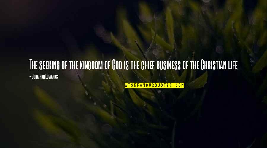 Seeking The Kingdom Of God Quotes By Jonathan Edwards: The seeking of the kingdom of God is