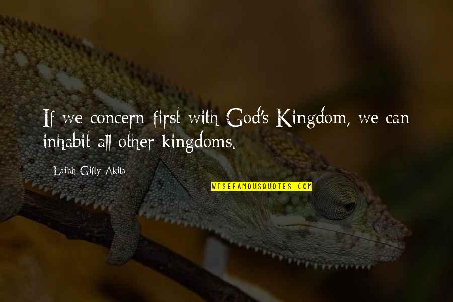 Seeking The Kingdom Of God Quotes By Lailah Gifty Akita: If we concern first with God's Kingdom, we Seeking The Kingdom Of God Quotes By Lailah Gifty Akita: If we concern first with God's Kingdom, we
