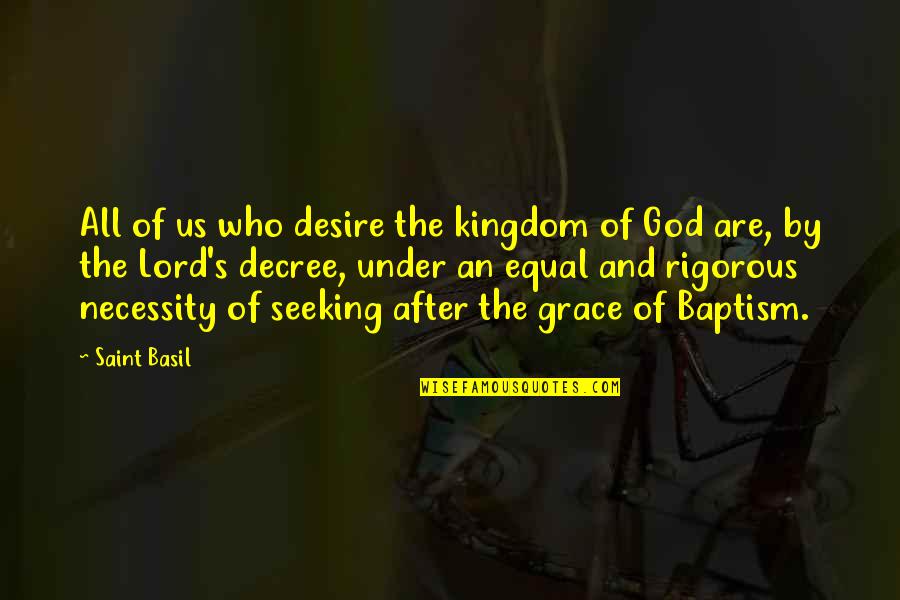 Seeking The Kingdom Of God Quotes By Saint Basil: All of us who desire the kingdom of