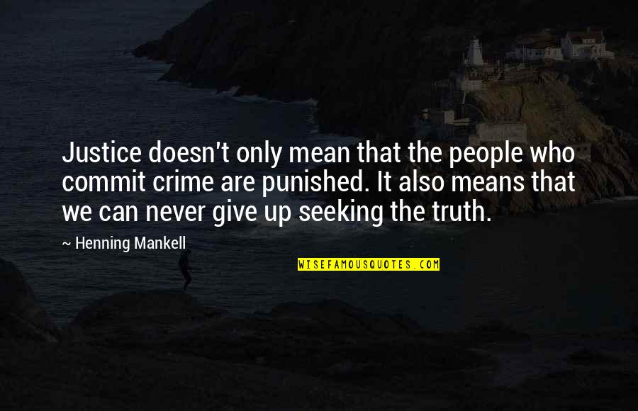 Seeking The Truth Quotes By Henning Mankell: Justice doesn't only mean that the people who