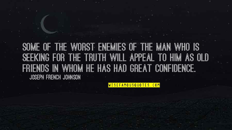 Seeking The Truth Quotes By Joseph French Johnson: Some of the worst enemies of the man Seeking The Truth Quotes By Joseph French Johnson: Some of the worst enemies of the man