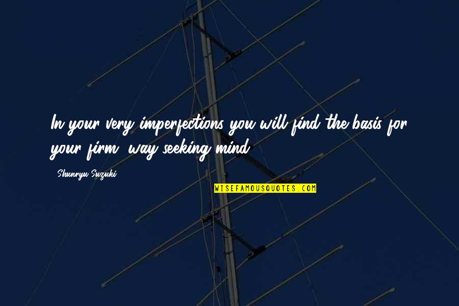 Seeking The Truth Quotes By Shunryu Suzuki: In your very imperfections you will find the Seeking The Truth Quotes By Shunryu Suzuki: In your very imperfections you will find the