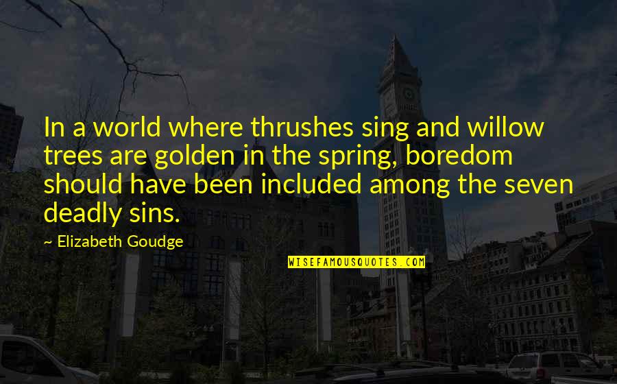 Seeking Truth And Justice Quotes By Elizabeth Goudge: In a world where thrushes sing and willow Seeking Truth And Justice Quotes By Elizabeth Goudge: In a world where thrushes sing and willow