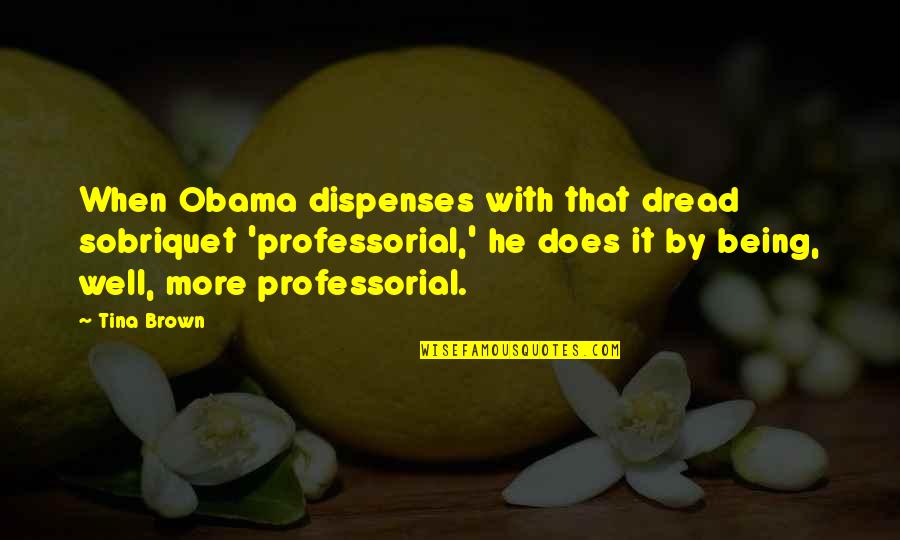 Seeking Truth And Justice Quotes By Tina Brown: When Obama dispenses with that dread sobriquet 'professorial,'