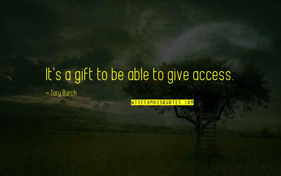 Seeking Truth And Justice Quotes By Tory Burch: It's a gift to be able to give Seeking Truth And Justice Quotes By Tory Burch: It's a gift to be able to give