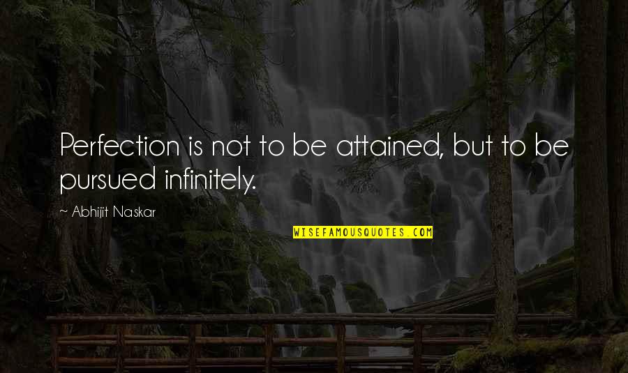 Seeking Truth Quotes By Abhijit Naskar: Perfection is not to be attained, but to