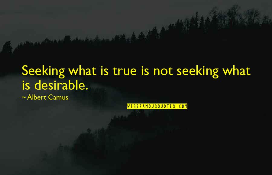 Seeking Truth Quotes By Albert Camus: Seeking what is true is not seeking what