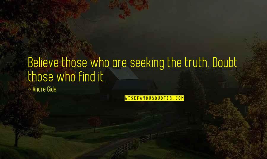 Seeking Truth Quotes By Andre Gide: Believe those who are seeking the truth. Doubt