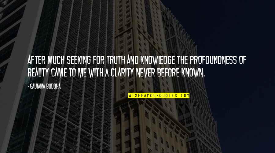 Seeking Truth Quotes By Gautama Buddha: After much seeking for truth and knowledge the