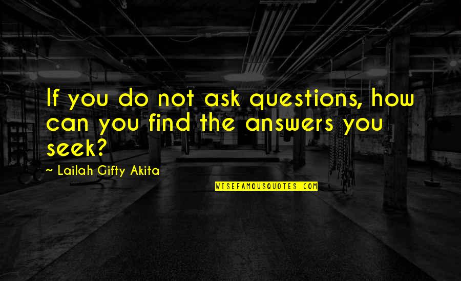 Seeking Truth Quotes By Lailah Gifty Akita: If you do not ask questions, how can