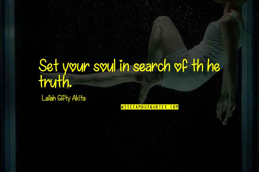 Seeking Truth Quotes By Lailah Gifty Akita: Set your soul in search of th he