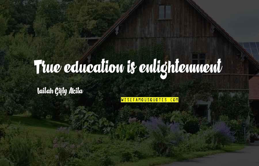 Seeking Truth Quotes By Lailah Gifty Akita: True education is enlightenment.