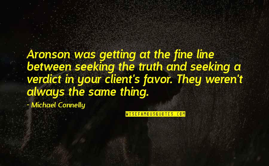 Seeking Truth Quotes By Michael Connelly: Aronson was getting at the fine line between